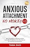 Anxious Attachment No More !! V3: Why Anxiety in Relationships Isn’t the Problem—It’s the Secret to Lasting Connections (Anxious Attachment No More!!)