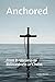 Anchored: From Brokeness to...