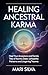 Healing Ancestral Karma: Heal Your Ancestors and Family Tree of Karmic Debt, Unhealthy Patterns and Lingering Trauma (Spiritual Self-Help)