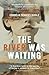 The River Was Waiting by Cordelia Frances Biddle The River Was Waiting by Cordelia Frances Biddle