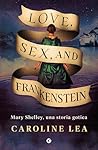 Love, Sex, and Frankenstein by Caroline Lea