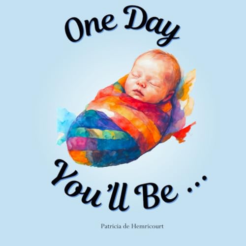 One Day You'll Be ...: Boy babies and toddlers version - A Children’s Read-Aloud Picture Book About Growing Up and New Babies (Paperback)