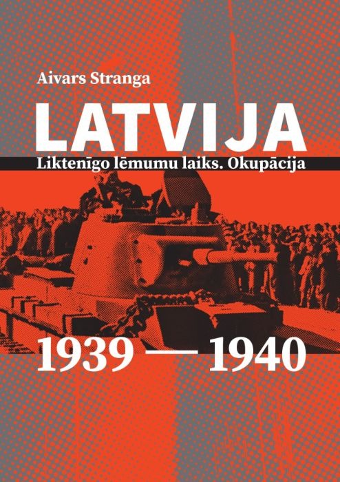 Latvija: liktenīgo lēmumu laiks. Okupācija. 1939–1940