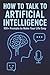 How to Talk to Artificial I...