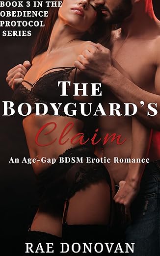 The Bodyguard's Claim: An Age-Gap BDSM Erotic Romance (The Obedience Protocol Series Book 2)