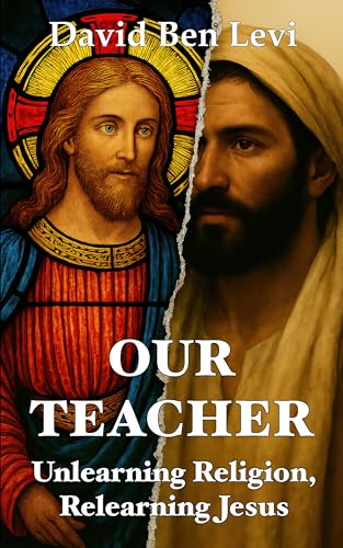 Our Teacher: Unlearning Religion, Relearning Jesus (Kindle Edition)