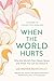 When the World Hurts by Liz Moyer Benferhat When the World Hurts by Liz Moyer Benferhat