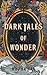 Dark Tales of Wonder by Maliha Rao Dark Tales of Wonder by Maliha Rao
