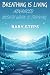 BABY STEPS: Breathing is Living - Advanced Breath Work is Thriving