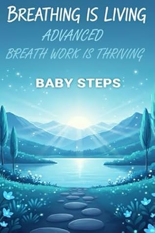 BABY STEPS: Breathing is Living - Advanced Breath Work is Thriving