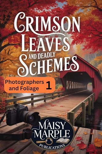 Crimson Leaves and Deadly Schemes: A Photography and Foliage Small Town Cozy Mystery (Photographers and Foliage Mystery Series)
