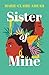 Sister of Mine by Marie-Claire Amuah