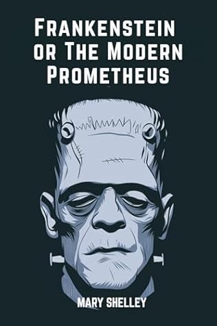 Frankenstein or The Modern Prometheus