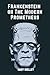 Frankenstein or The Modern Prometheus