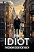 The Idiot by Fyodor Dostoevsky The Idiot by Fyodor Dostoevsky