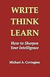 Write, Think, Learn: How to Sharpen Your Intelligence