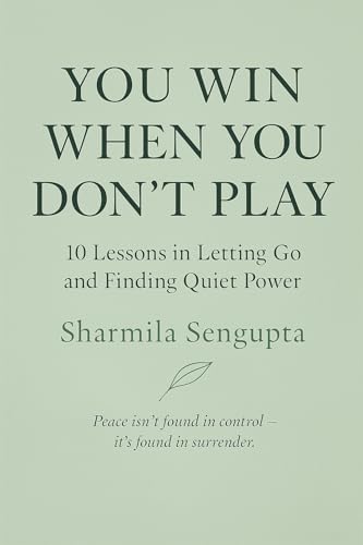 YOU WIN WHEN YOU DON’T PLAY : 10 Lessons in Letting Go and Finding Quiet Power (Kindle Edition)