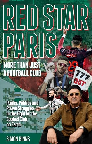 Red Star Paris, More Than Just a Football Club: Punks, Politics and Power Struggles in the Fight for the Coolest Club on Earth (Kindle Edition)