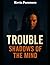 Trouble: Shadows of the Mind