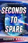 Seconds to Spare by Rachel Reiss