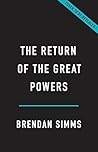 The Return of the Great Powers by Brendan Simms
