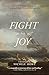 Fight For Joy: Discovering Peace in Impossible Circumstances