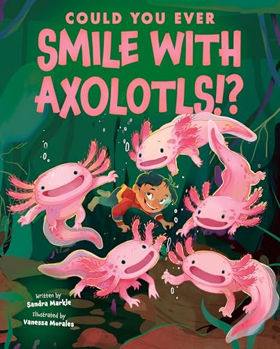 Could You Ever Smile with Axolotls!? (Library Binding)
