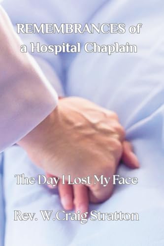 REMEMBRANCES of a Hospital Chaplain: The Day I Lost My Face (Paperback)