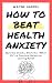 How To Beat Health Anxiety by Wayne Harrel