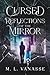 Cursed Reflections of the Mirror by M.L.  Vanasse