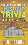 The Ultimate Book Of History Trivia: 500+ Interesting and Fun Questions For All Ages (The Ultimate Collection)