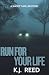Run For Your Life by K.J.  Reed