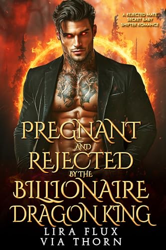 Pregnant and Rejected by the Billionaire Dragon King (Possessive Small Town Alpha Kings #26)