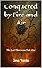 Conquered by Fire and Air by Elena Warder Conquered by Fire and Air by Elena Warder