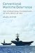 Conventional Maritime Deterrence: The Operational Foundations of Influence at Sea