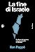 La fine di Israele. Il collasso del sionismo e la pace possibile in Palestina