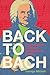 Back to Bach: From Mozart t...