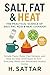 The Practical Science of Salt, Fat, Acid & Heat Cookbook by H. Sattar
