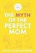 The Myth of the Perfect Mom: From Postpartum Perfection to Everyday Joy