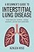 A Beginner’s Guide to Interstitial Lung Disease by Azalea voss