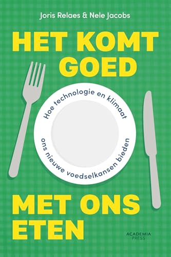 Het komt goed met ons eten: Hoe technologie en klimaat ons nieuwe voedselkansen bieden (Dutch Edition)