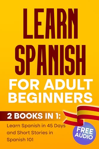 LEARN SPANISH For Adult Beginners : 2 BOOKS IN 1, Learn Spanish in 45 Days and Short Stories in Spanish 101 (Kindle Edition)