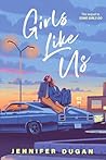 Girls Like Us by Jennifer Dugan Girls Like Us by Jennifer Dugan