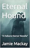 Eternal Hound: "A Folkore Horror Novella" Eternal Hound: "A Folkore Horror Novella"