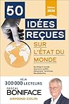 50 idées reçues sur l'état du monde: Crise et conflits, terrorisme, Ukraine, Proche-Orient, menaces sur la démocratie, rivalités Chine/Et 50 idées reçues sur l'état du monde: Crise et conflits, terrorisme, Ukraine, Proche-Orient, menaces sur la démocratie, rivalités Chine/Et