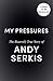 My Pressures by Andy Serkis