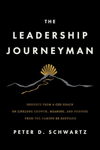The Leadership Journeyman: Insights from a CEO Coach on Lifelong Growth, Meaning, and Purpose from the Camino de Santiago (Paperback)