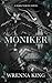 Moniker by Wrenna King Moniker by Wrenna King