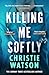 Killing Me Softly: The gripping new novel from the No. 1 Sunday Times bestselling author