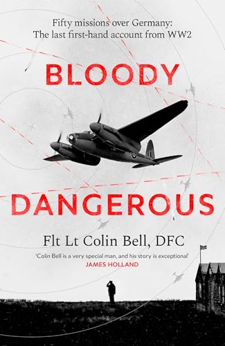 Bloody Dangerous: Fifty missions over Germany: The last first-hand account from WW2 (Kindle Edition)